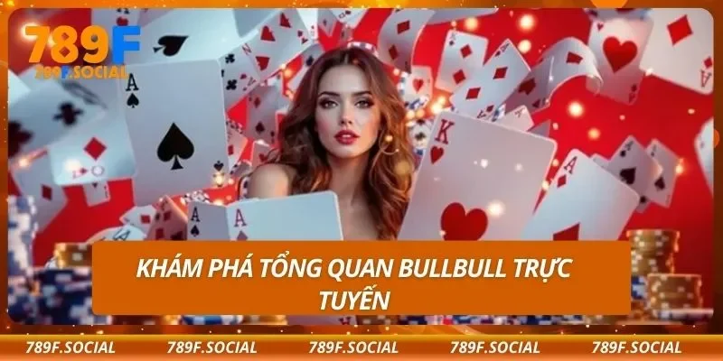 Khám phá tổng quan Bullbull trực tuyến
