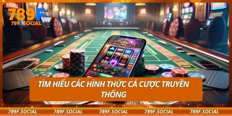 Tìm hiểu các hình thức cá cược truyền thống