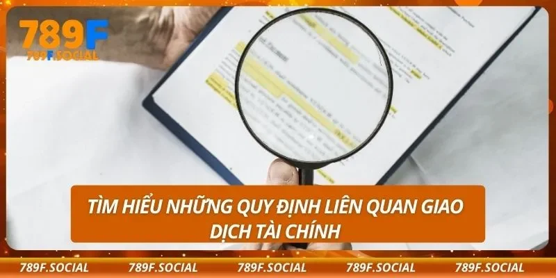 Tìm hiểu những quy định liên quan giao dịch tài chính