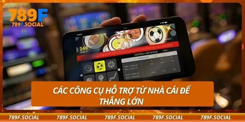 Các công cụ hỗ trợ từ nhà cái để thắng lớn