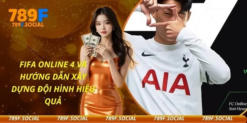 FIFA Online 4 Và Hướng Dẫn Xây Dựng Đội Hình Hiệu Quả