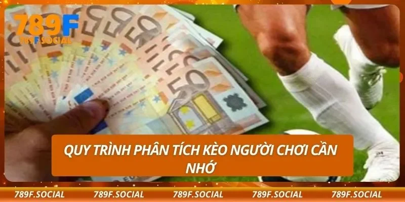 Quy trình phân tích kèo người chơi cần nhớ