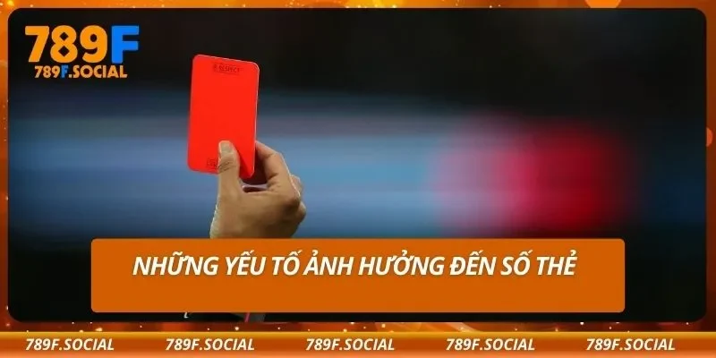 Những yếu tố ảnh hưởng đến số thẻ