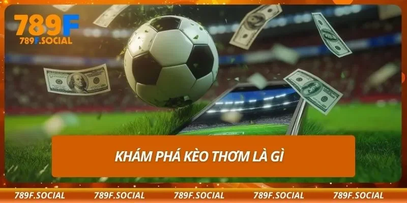Khám phá kèo thơm là gì