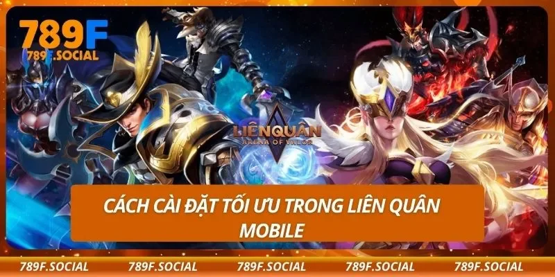 Cách cài đặt tối ưu trong liên quân mobile