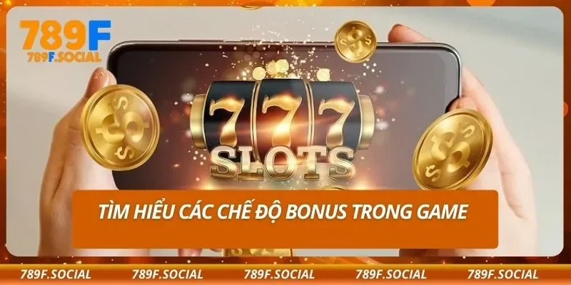 Tìm hiểu các chế độ bonus trong game