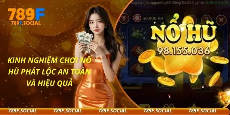 Kinh Nghiệm Chơi Nổ Hũ Phát Lộc An Toàn Và Hiệu Quả