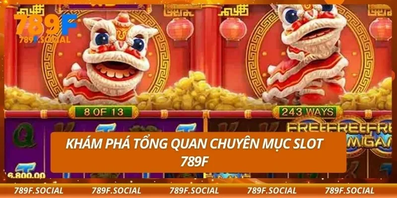 Khám phá tổng quan chuyên mục Slot 789F