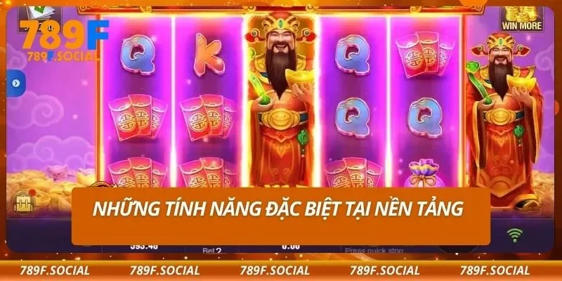 Những tính năng đặc biệt tại nền tảng