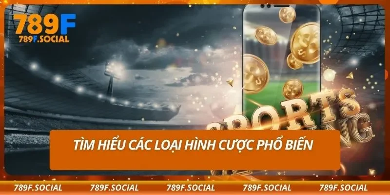 Tìm hiểu các loại hình cược phổ biến