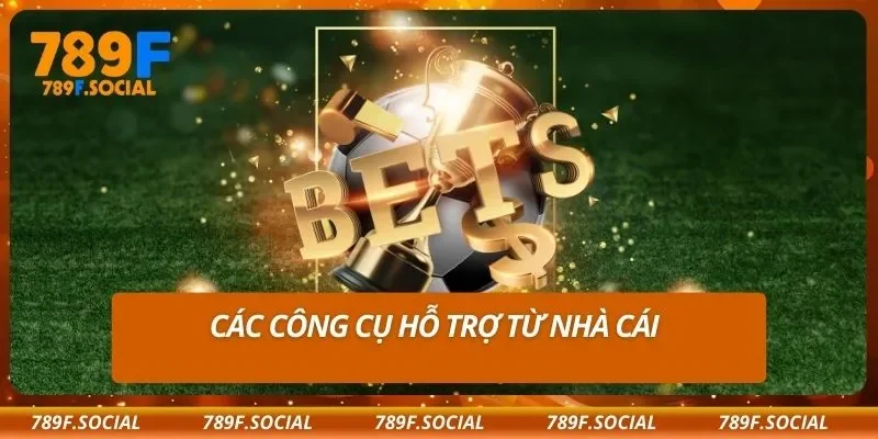 Các công cụ hỗ trợ từ nhà cái