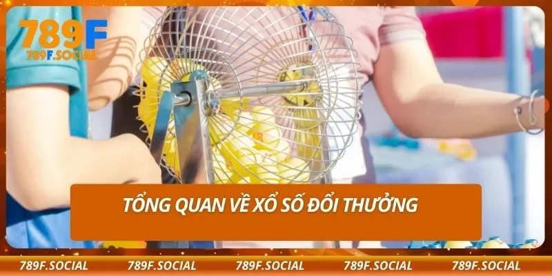 Tổng quan về xổ số đổi thưởng