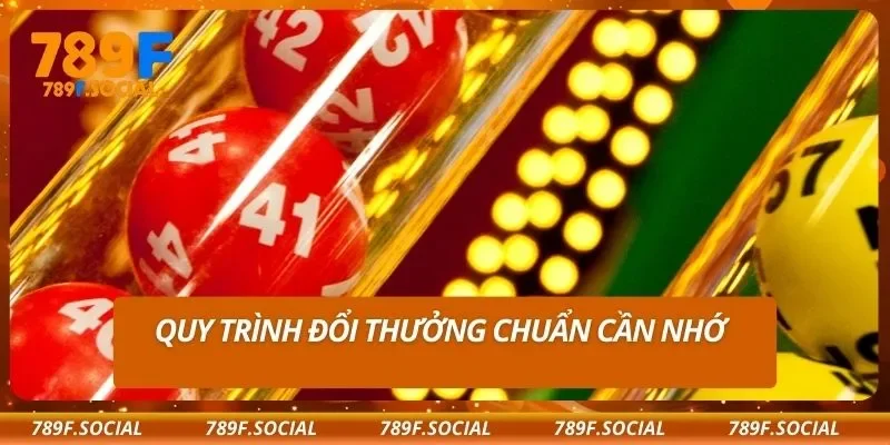 Quy trình đổi thưởng chuẩn cần nhớ